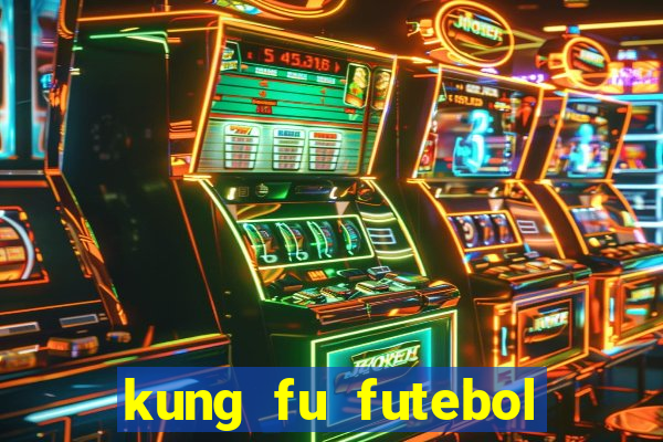 kung fu futebol clube online dublado